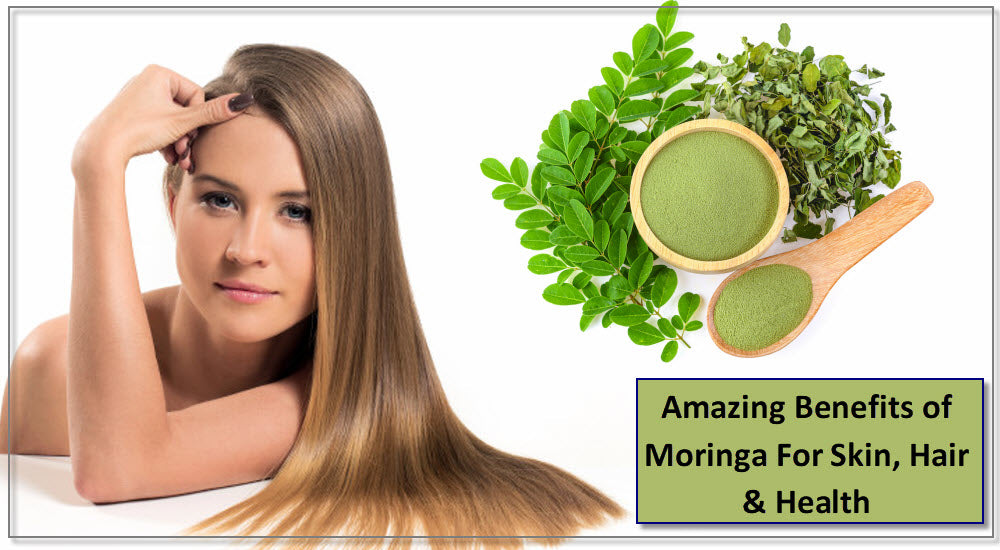 Amazing Benefits of Moringa For Skin, Hair & Health