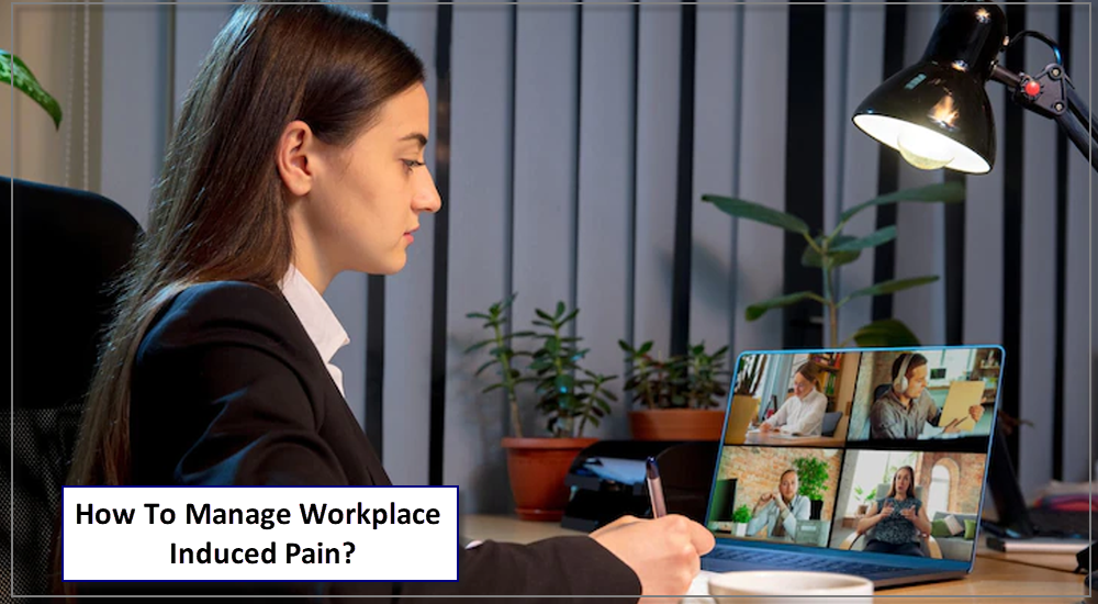 How To Manage Workplace Induced Pain?