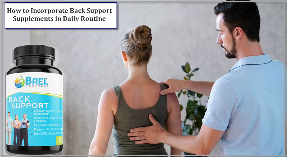 How to Incorporate Back Support Supplements into Your Daily Routine