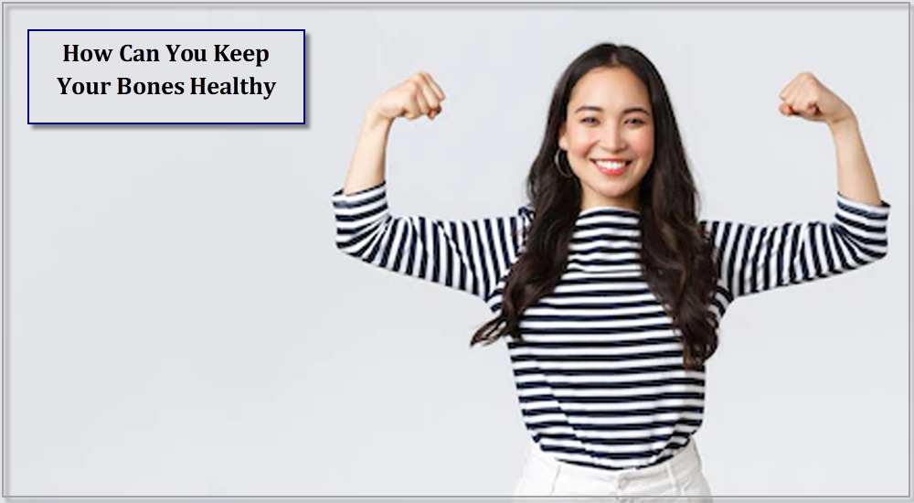 How Can You Keep Your Bones Healthy