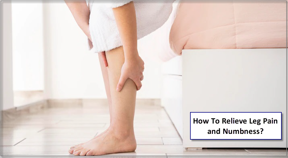 How To Relieve Leg Pain and Numbness?
