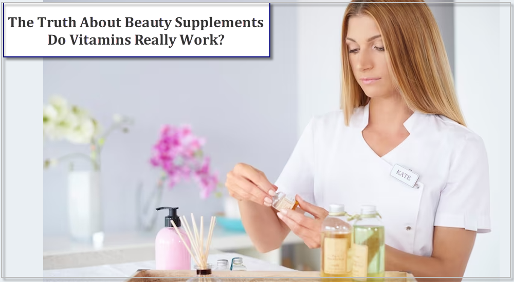 The Truth About Beauty Supplements: Do Hair, Skin, and Nails Vitamins Really Work?