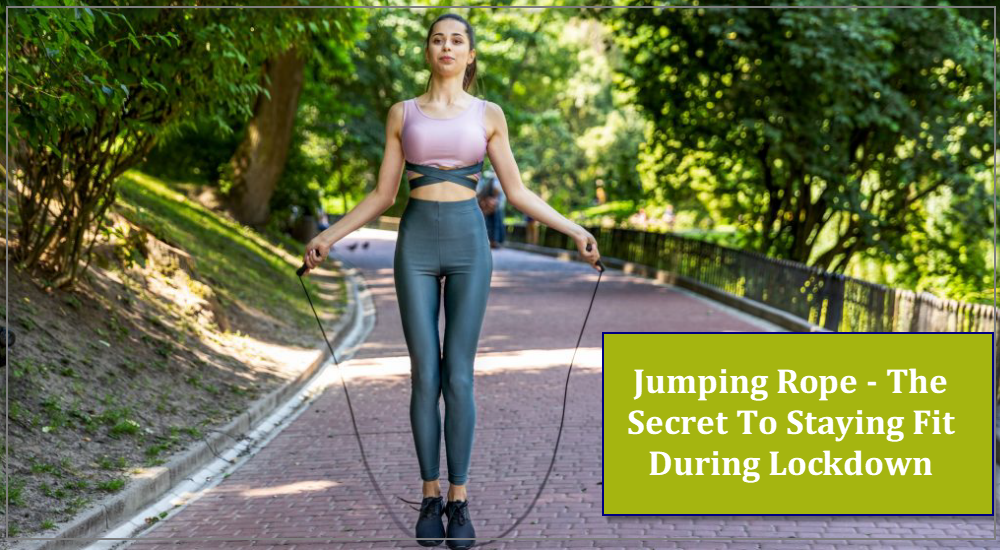 Jumping Rope - The Secret To Staying Fit During Lockdown