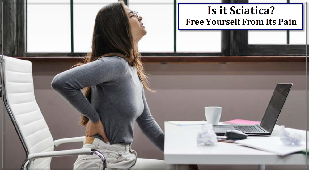 Is it Sciatica? Learn How to Free Yourself From Its Pain