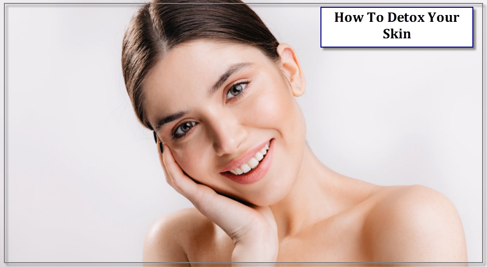 How To Detox Your Skin