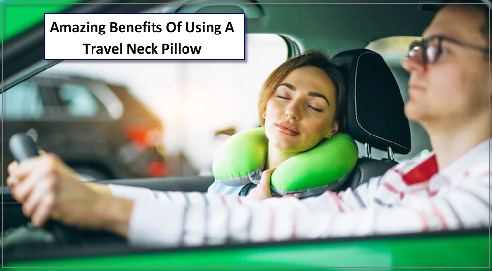 Amazing Benefits Of Using A Travel Neck Pillow