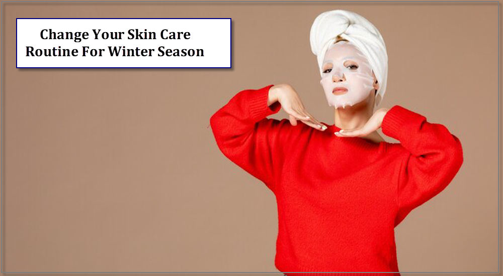Change Your Skin Care Routine For Winter Season