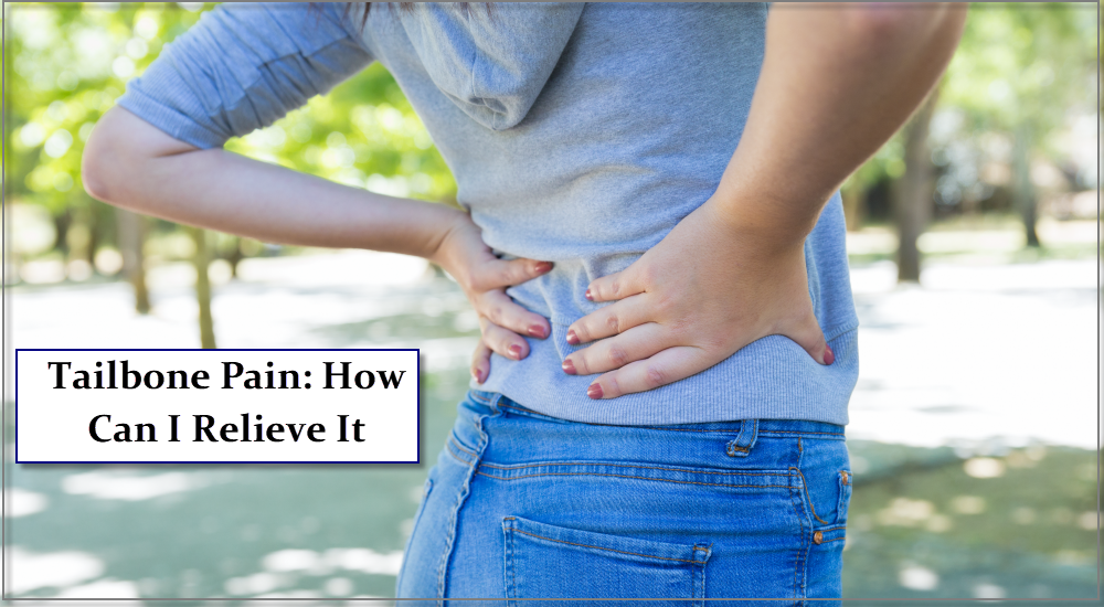 Tailbone Pain: How Can I Relieve It