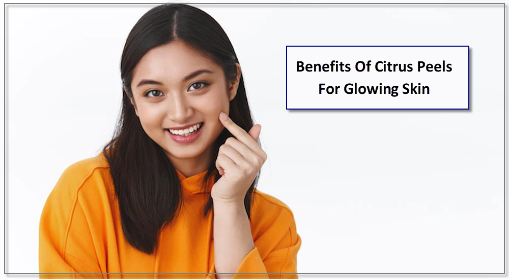 Benefits Of Citrus Peels For Glowing Skin