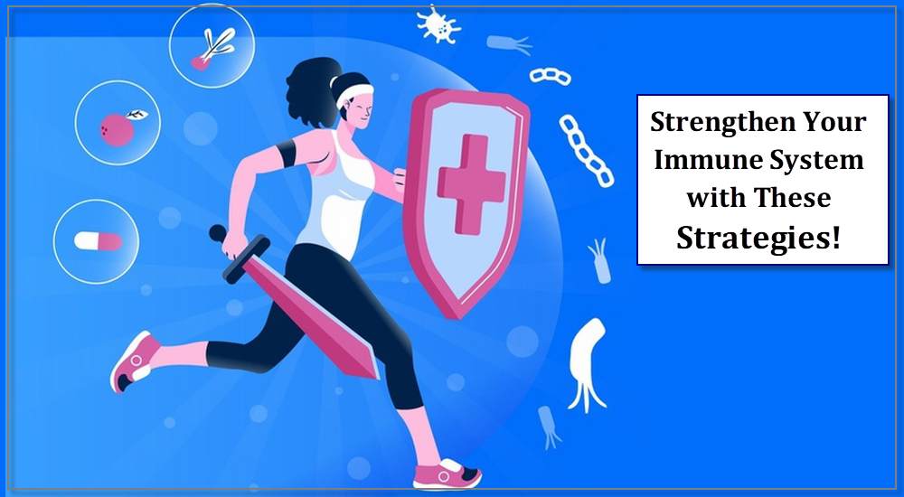 Strengthen Your Immune System with These Strategies!
