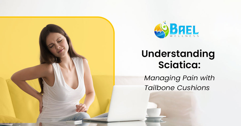 Understanding Sciatica: Managing Pain with Tailbone Cushions