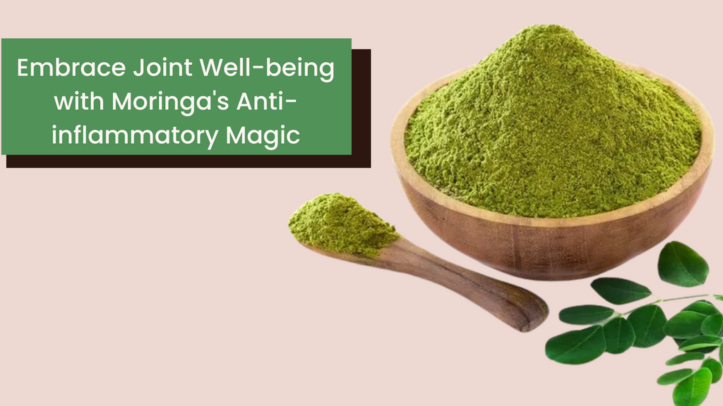 Embrace Joint Well-being with Moringa's Anti-inflammatory Magic