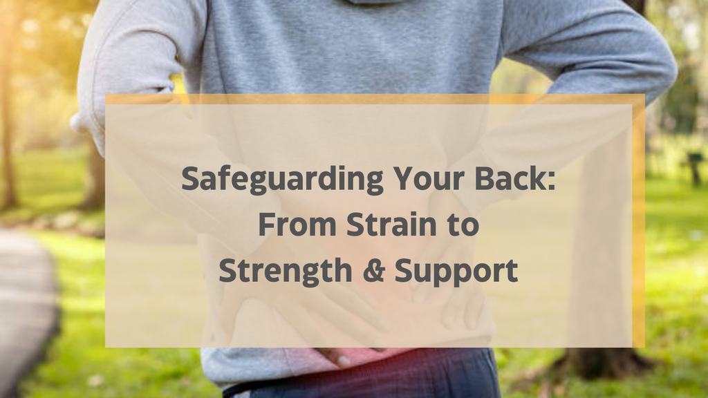 Safeguarding Your Back: From Strain to Strength & Support