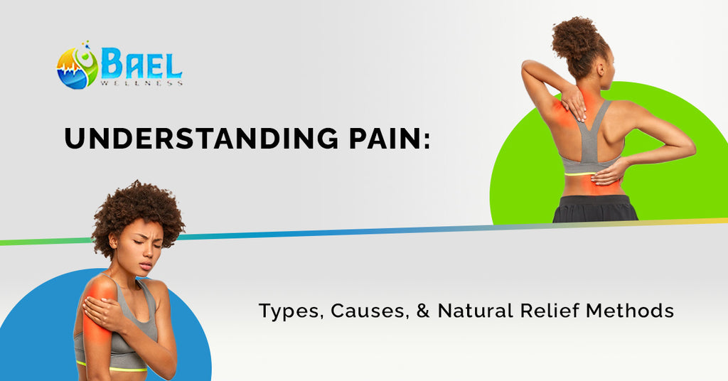 Understanding Pain: Types, Causes, and Natural Relief Methods