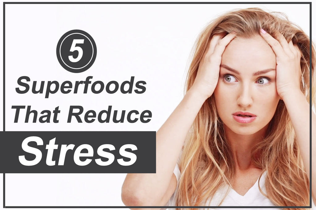 5 Superfoods That Reduce Stress
