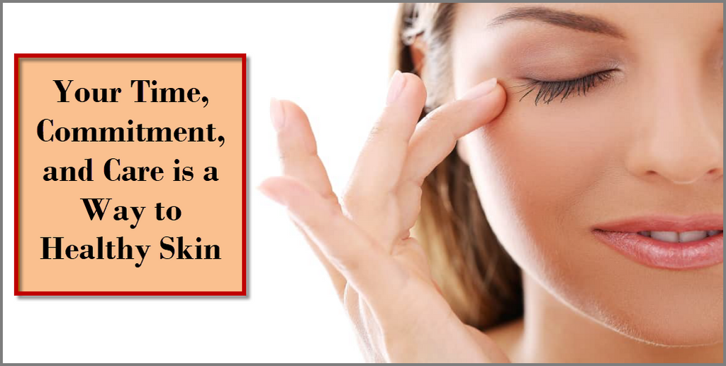 Your Time, Commitment and Care is a Way to Healthy Skin